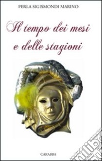 Il tempo dei mesi e delle stagioni libro di Sigismondi Marino Perla