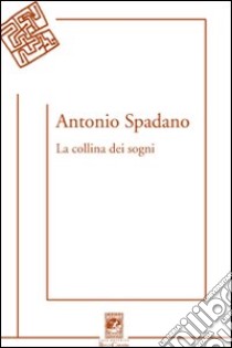 La collina dei sogni libro di Spadano Antonio