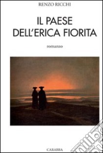 Il paese dell'erica fiorita libro di Ricchi Renzo