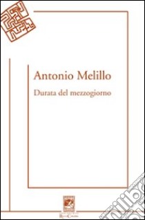 Durata del mezzogiorno libro di Melillo Antonio