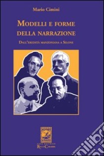 Modelli e forme della narrazione. Dall'eredità manzoniana a Silone libro di Cimini Mario