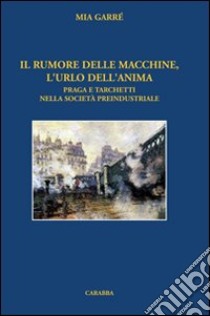 Il rumore delle macchine, l'urlo dell'anima libro di Garrè Mia