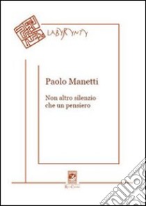 Non altro silenzio che un pensiero libro di Manetti Paolo