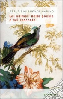 Gli animali nella poesia e nel racconto libro di Sigismondi Marino Perla