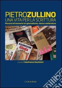 Pietro Zullino. Una vita per la scrittura libro di Giustizieri G. (cur.)