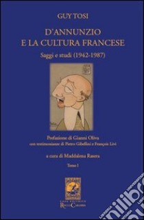 D'Annunzio e la cultura francese. Vol. 1 libro di Tosi Guy; Rasera M. (cur.)