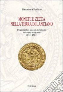 Monete e zecca nella terra di Lanciano libro di Perfetto Simonluca