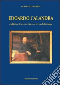 Edoardo Calandra. L'officina di uno scrittore in cerca della lingua libro di Mereta Francesco