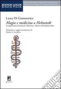 Magia e medicina a Helmstedt libro di Di Giammatteo Laura