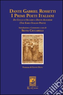 Dante Gabriel Rossetti. I primi poeti italiani (The early italian poets). Da Ciullo D'Alcamo a Dante Alighieri libro di Ceccarelli S. (cur.)