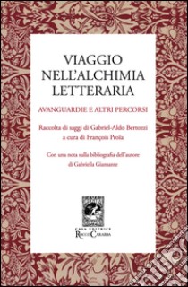 Viaggio nell'alchimia letteraria. Avanguardie e altri racconti libro di Proia F. (cur.)