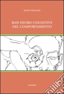 Basi neuro-cognitive del comportamento libro di Forlano Enzo