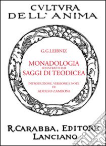 Monadologia ed estratti dai saggi di Teodicea libro di Leibniz Gottfried Wilhelm