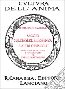 Saggio sull'essere e l'essenza e altri opuscoli libro di Tommaso d'Aquino (san); Ottaviano C. (cur.)