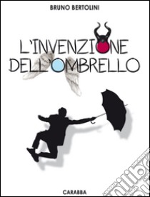 L'invenzione dell'ombrello libro di Bertolini Bruno