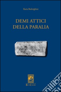 Demi Attici della Paralia libro di Bultrighini Ilaria