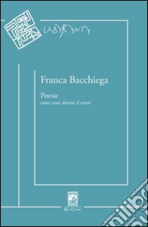 Poesie. Come semi dentro il vento libro di Bacchiega Franca