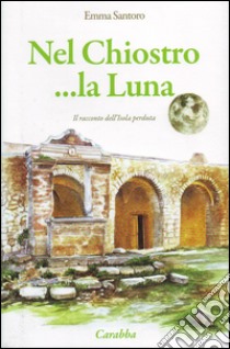 Nel chiostro... la luna libro di Santoro Emma