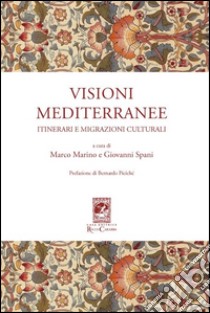 Visioni mediterranee. Itinerari e migrazioni culturali libro di Marino M. (cur.); Spani G. (cur.)