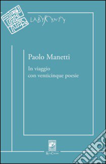 In viaggio con venticinque poesie libro di Manetti Paolo