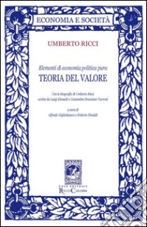 Elementi di economia politica pura. Teoria del valore libro di Ricci Umberto; Rinaldi R. (cur.); Gigliobianco A. (cur.)