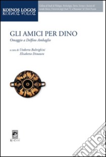 Gli amici per Dino libro di Bultrighini U. (cur.); Dimauro E. (cur.)