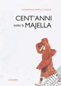 Cent'anni sotto la Majella libro di Cinque Giuseppina E.