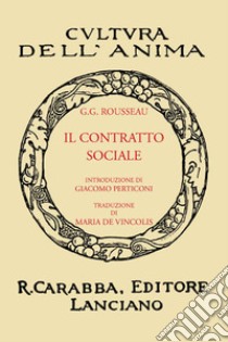 Il contratto sociale (rist. anast. 1933). Ediz. in facsimile libro di Rousseau Jean-Jacques; Perticoni G. (cur.)