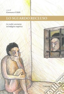 Lo sguardo recluso. La realtà carceraria: un'indagine empirica libro di Cifaldi G. (cur.)