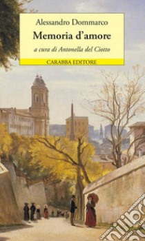 Memoria d'amore libro di Dommarco Alessandro; Del Ciotto A. (cur.)