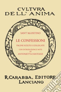 Le confessioni (rist. anast. 1938). Ediz. in facsimile libro di Agostino (sant'); Fantozzi A. (cur.)