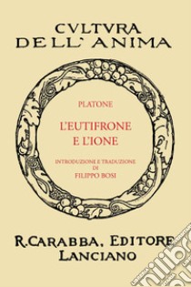 L'Eutifrone e l'Ione (rist. anast. 1936). Ediz. in facsimile libro di Platone; Tosi F. (cur.)