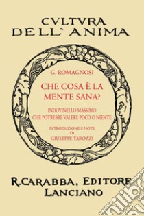 Che cosa è la mente sana? (rist. anast. 1936). Ediz. in facsimile libro di Romagnosi G. Domenico