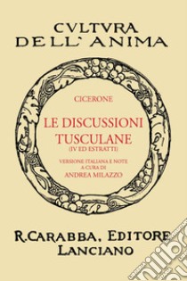 Le discussioni tusculane. Libro 4°. Ediz. in facsimile libro di Cicerone Marco Tullio