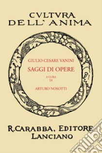 Saggi di opere (rist. anast. 1938) libro di Vanini Giulio Cesare; Nosotti A. (cur.)