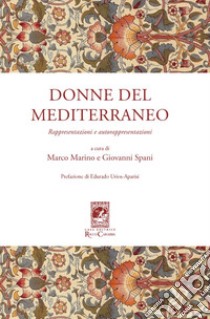 Donne del Mediterraneo. Rappresentazioni e autorappresentazioni libro di Marino M. (cur.); Spani G. (cur.)