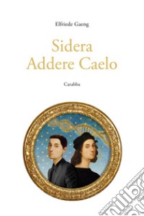 Sidera Addere Caelo libro di Gaeng Elfriede