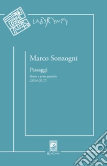 Passaggi. Poesie e prose poetiche (2014-2017) libro di Sonzogni Marco