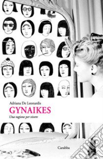 Gynaikes. Una ragione per vivere libro di De Leonardis Adriana