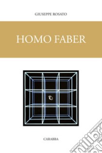 Homo faber libro di Rosato Giuseppe