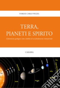 Terra, pianeti e spirito. Il fenomeno geologico come simbolo di un fondamento immateriale libro di Wezel Forese C.