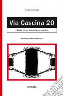 Via Cascina, 20. L'Aquila: trenta ore di sisma libro di Dante Umberto