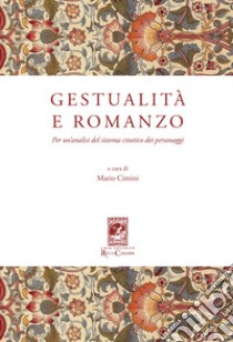 Gestualità e romanzo. Per un'analisi del sistema cinetico dei personaggi libro di Cimini M. (cur.)