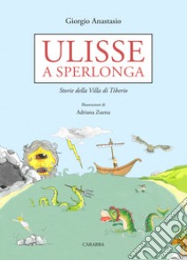 Ulisse a Sperlonga. Storie della villa di Tiberio libro di Anastasio Giorgio