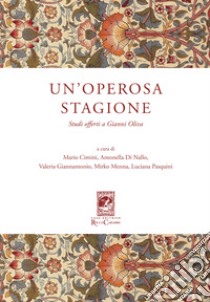 Un'operosa stagione. Studi offerti a Gianni Oliva libro di Cimini M. (cur.); Di Nallo A. (cur.); Giannantonio V. (cur.)