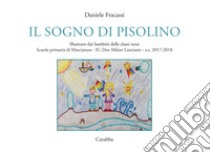 Il sogno di Pisolino. Illustrato dai bambini delle classi terze. Scuola primaria di Marcianese, IC 