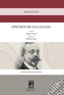 Oppositori di Galileo libro di Favaro Antonio; Gattei S. (cur.)