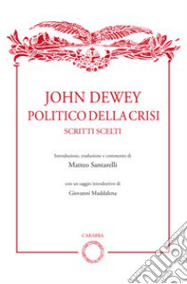 John Dewey politico della crisi. Scritti scelti libro di Santarelli M. (cur.)