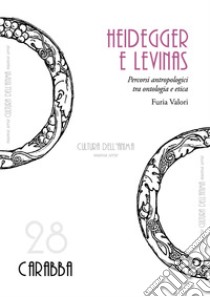 Heidegger e Levinas. Percorsi antropologici tra ontologia e etica libro di Valori Furia