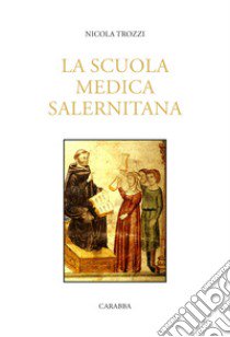 La Scuola Medica Salernitana libro di Trozzi Nicola